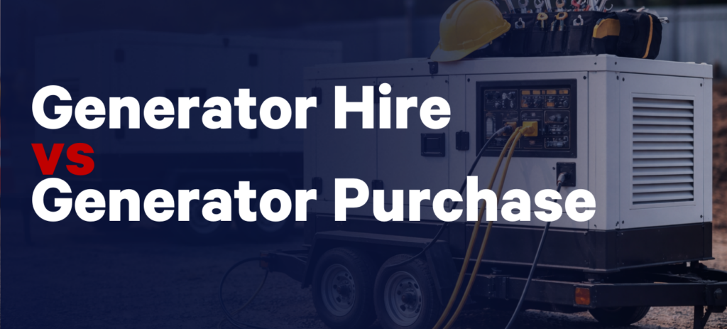 Generator Hire vs Generator Purchase