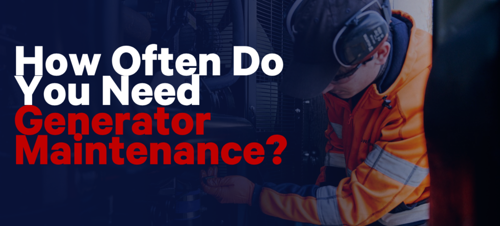How Often Do You Need Generator Maintenance