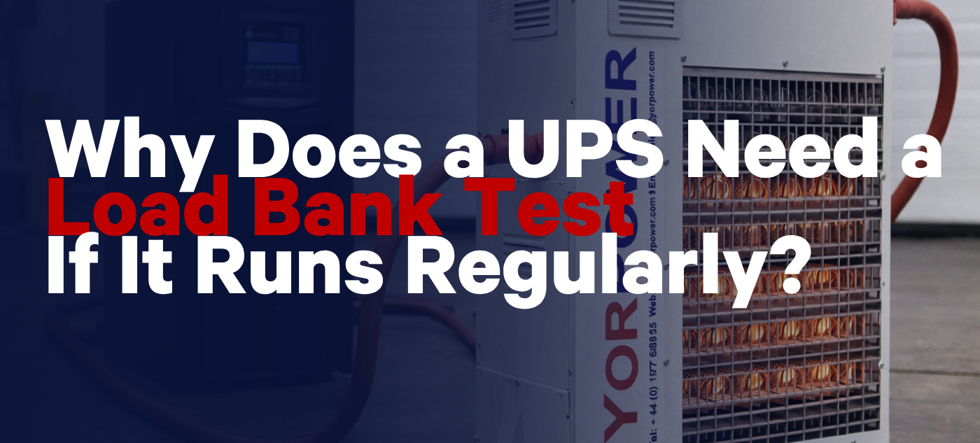 Ups Load Why Does a UPS Need a Load Bank Test If It Runs Regularly? - YorPower